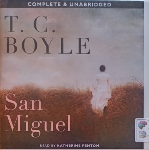 San Miguel written by T.C. Boyle performed by Katherine Fenton on Audio CD (Unabridged)